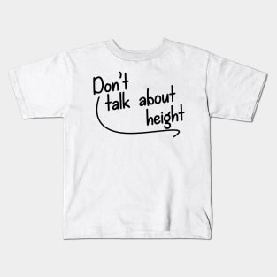 Don't Talk About Height Kids T-Shirt